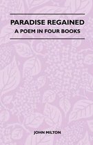 Paradise Regained - A Poem In Four Books