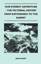 Our Everest Adventure - The Pictorial History From Kathmandu to the Summit