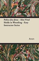 Police Jiu-Jitsu - Also Vital Holds in Wrestling - Easy Instructor Series