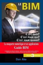 Le BIM, c'est pour quoi ? C'est pour qui ? C'est pour quand ? (Version3 Etendue): La maquette numerique et ses applications - Guide BIM a destination