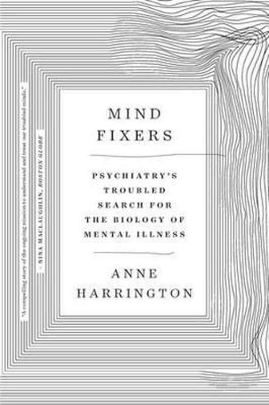 Mind Fixers – Psychiatry`s Troubled Search for the Biology of Mental Illness