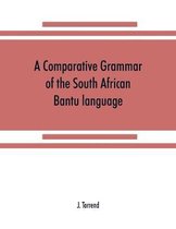 comparative grammar of the South African Bantu language, comprising those of Zanzibar, Mozambique, the Zambesi, Kafirland, Benguela, Angola, the Congo, the Ogowe, the Cameroons, th