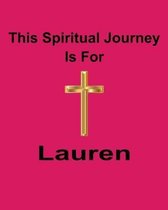 This Spiritual Journey Is For Lauren: Your personal notebook to help with your spiritual journey
