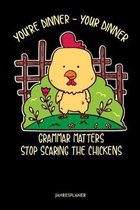You're Dinner-Your Dinner Grammer Matters Stop Scaring The Chickens Jahresplaner: Lustige Grammatik Und Rechtschreibung Fehler Kalender 6x9 A5: Studie