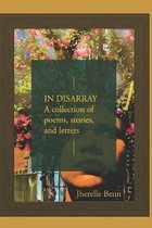 In Disarray: A collection of Poems, Short Stories, and Letters