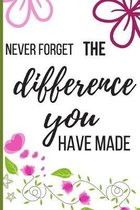 Never Forget The Difference You've Made: Inspiring Appreciation & Thank You Gift for Women and Professionals Who Have Made a Positive Influence on Peo