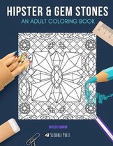 Hipster & Gem Stones: AN ADULT COLORING BOOK: Hipster & Gem Stones - 2 Coloring Books In 1