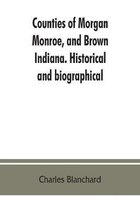 Counties of Morgan, Monroe, and Brown, Indiana. Historical and biographical