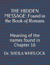 The Hidden Message: Found in the Book of Romans: Meaning of the names found in Chapter 16