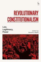 Revolutionary Constitutionalism Law, Legitimacy, Power
