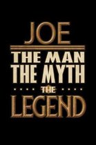 Joe The Man The Myth The Legend: Joe Journal 6x9 Notebook Personalized Gift For Male Called Joe