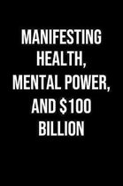 Manifesting Health Mental Power And 100 Billion: A soft cover blank lined journal to jot down ideas, memories, goals, and anything else that comes to