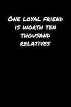 One Loyal Friend Is Worth Ten Thousand Relatives�: A soft cover blank lined journal to jot down ideas, memories, goals, and anything else that