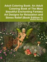 Adult Coloring Book: An Adult Coloring Book of The Most Beautiful Enchanting Fantasy Art Designs for Relaxation and Stress Relief (Book Edition