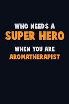 Who Need A SUPER HERO, When You Are Aromatherapist