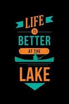 Life Is Better At The Lake: Blank Lined Journal Notebook Great For Writing Thoughts, Lists, Plans, Use As A Planner, And Journaling