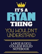 It's A Ryan Thing You Wouldn't Understand Large (8.5x11) College Ruled Notebook