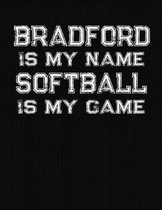 Bradford Is My Name Softball Is My Game