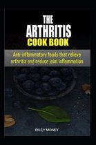 The Arthritis Cookbook: Anti-inflammatory foods that relieve arthritis and reduce joint inflammation
