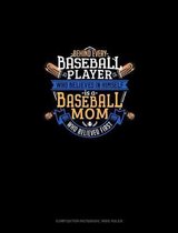Behind Every Baseball Player Who Believes In Himself Is A Baseball Mom Who Believed First