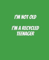 I'm Not Old I'm A Recycled Teenager: Funny Gift for a 50 Year Old Man or Woman