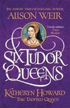 Six Tudor Queens Katheryn Howard, The Tainted Queen Six Tudor Queens 5
