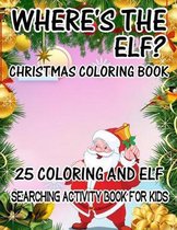 Where's The ELF? Christmas Coloring Book 25 Coloring And Elf Searching Activity Book For Kids