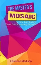 The Master's Mosaic: Turning Your Broken Pieces Into Something Beautiful