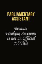 Parliamentary Assistant Because Freaking Awesome Is Not An Official Job Title: Career journal, notebook and writing journal for encouraging men, women