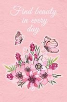 Find Beauty In Every Day: Gratitude Journal - Positivity Book - Daily Thankfulness Log