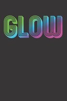 GLOW Notebook Journal: GLOW Notebook Journal College Ruled 6 x 9 120 Pages