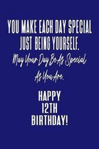 You Make Each Day Special Just Being Yourself. May Your Day Be As Special As You Are. Happy 12th Birthday!: Journal Notebook for 12 Year Old Birthday