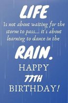 Life Is Not About Waiting For The Storm To Pass Happy 77th Birthday: 77th Birthday Gift / Journal / Notebook / Diary / Unique Greeting Card Alternativ