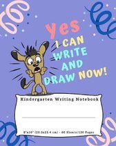 Yes I Can Write And Draw Now!: Kindergarten Writing Notebook Story Paper Journal - Dashed Midline And Picture Space School Exercise Book - 120 Story