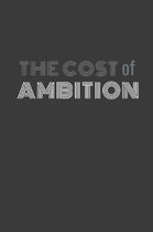 The Cost of Ambition: The cost of ambition agenda/journal/notebook