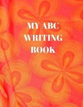 My ABC Writing Book: Beginner's English Handwriting Book 110 Pages of 8.5 Inch X 11 Inch Wide and Intermediate Lines with Pages for Each Le