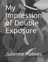 My Impression of Double Exposure