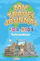My Travel Journal for Kids Turkmenistan: 6x9 Children Travel Notebook and Diary I Fill out and Draw I With prompts I Perfect Goft for your child for y