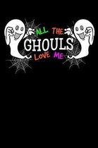 All The Ghouls Love Me: Halloween Notebook to Write in, 6x9, Lined, 120 Pages Journal