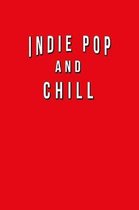 Indie Pop And Chill: Funny Journal With Lined College Ruled Paper For Fans & Lovers Of This Musical Genre. Humorous Quote Slogan Sayings No