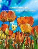 Academic Planner Floral: Teacher Calendar Organizer With To-Do List, Notes, Class Schedule