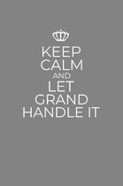 Keep Calm And Let Grand Handle It: 6 x 9 Notebook for a Beloved Grandparent