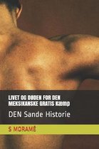 LIVET OG D�DEN FOR DEN MEKSIKANSKE GRATIS K�mp: DEN Sande Historie