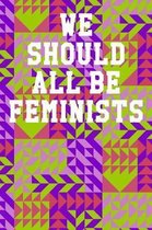 We Should All Be Feminists: Wide Ruled Notebook 6''x9'' 120 Pages