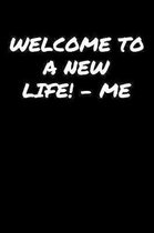 Welcome To A New LifeMe: A soft cover blank lined journal to jot down ideas, memories, goals, and anything else that comes to mind.
