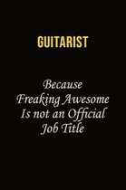 Guitarist Because Freaking Awesome Is Not An Official Job Title: Career journal, notebook and writing journal for encouraging men, women and kids. A f