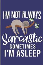 I'm Not Always Sarcastic Sometimes I'm Asleep: Sarcastic Sloth Blank Lined Note Book