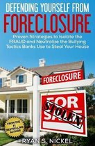 Defending Yourself From Foreclosure: Proven Strategies to Isolate the FRAUD and Neutralize the Bullying Tactics Banks Use to Steal Your House