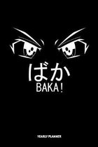 Baka Yearly Planner: Baka Anime Manga Comic Daily Weekly Monthly Academic Planner & Organizer - To Do's And Goals Calendar - Class Shedule