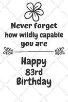 Never Forget How Wildly Capable You Are Happy 83rd Birthday: Cute Encouragement 83rd Birthday Card Quote Pun Journal / Notebook / Diary / Greetings /